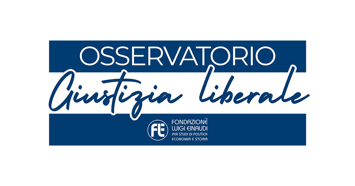Osservatorio Giustizia Liberale - Fondazione Luigi Einaudi